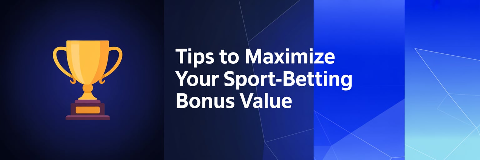 Tips to Maximize Your Sport-Betting Bonus Value